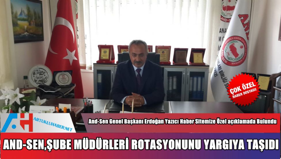 AND-SEN ŞUBE MÜDÜRLERİ ROTASYONUNU YARGIYA TAŞIDI