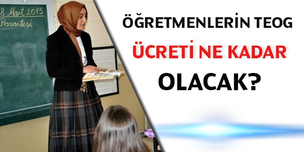 Öğretmenlerin TEOG ücreti ne kadar olacak?