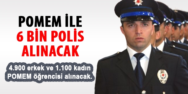 POMEM ile 6 bin polis alınacak