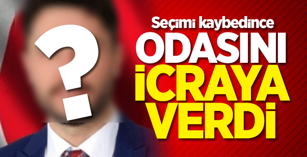 Seçimi kaybedince odasını icraya verdi iddiası