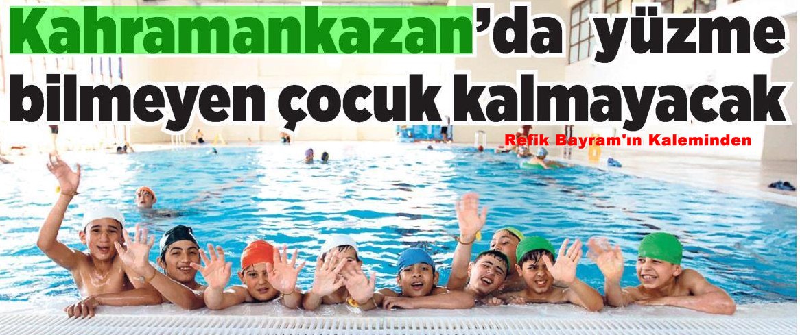 Kahramankazan’da yüzme bilmeyen çocuk kalmayacakmış, Ya Çubuk’ta!