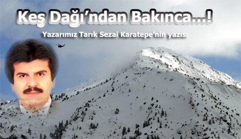 Keş Dağından Bakınca!