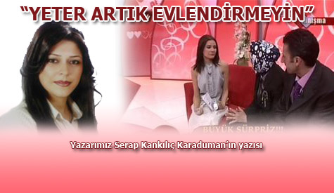 "Yeter Artık Evlendirmeyin"