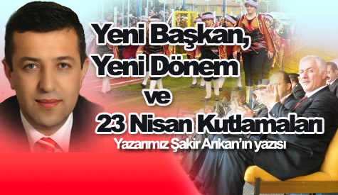 Yeni Başkan,Yeni Dönem ve 23 Nisan Kutlamaları