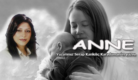 Serap Kankılıç Karaduman'ın "Anne" başlıklı yazısı
