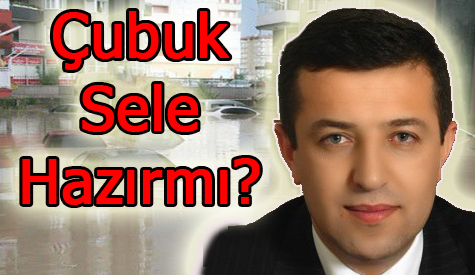 Çubuk Sele Hazır mı...?
