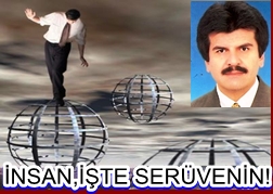 İnsan, işte serüvenin!