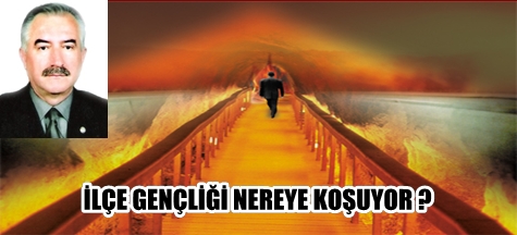 İLÇE GENÇLİĞİ NEREYE KOŞUYOR ?