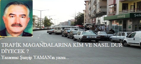 TRAFİK MAGANDALARINA KİM VE NASIL DUR DİYECEK ?