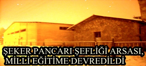 ŞEKER PANCARI ŞEFLİĞİ ARSASI,  MİLLİ EĞİTİME DEVREDİLDİ