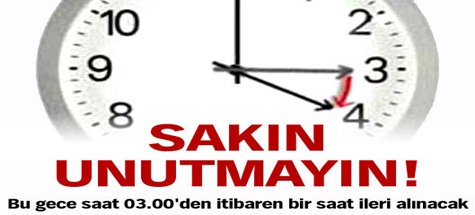 SAATLERİNİZİ İLERİ ALMAYI UNUTMAYINIZ