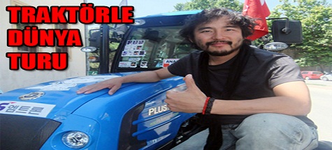 TRAKTÖRLE DÜNYA TURUNA ÇIKAN G.KORELİ ÇİFTÇİ ÇUBUKTA