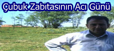 Çubuk Zabıtasının Acı Günü