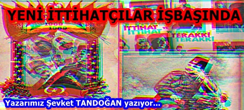YENİ İTTİHATÇILAR İŞBAŞINDA