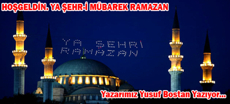 HOŞ GELDİN, EY…! MÜBAREK ŞEHR-İ RAMAZAN