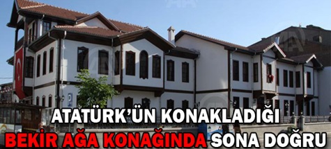 Tarihi 'Bekir Ağalar Konağı'nda sona doğru