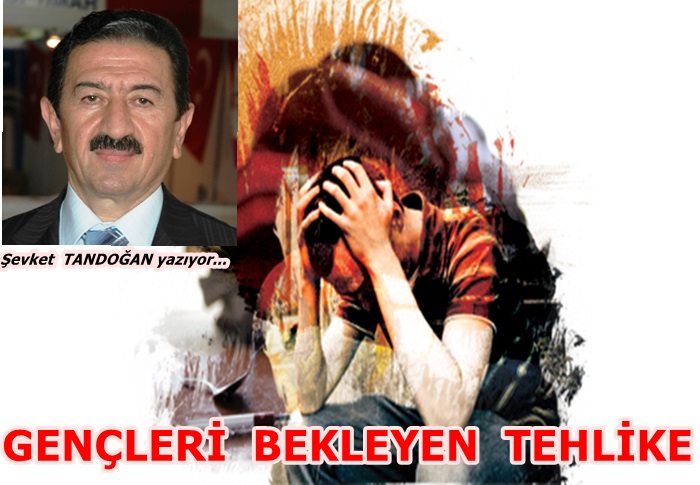 GENÇLERİ  BEKLEYEN  TEHLİKE